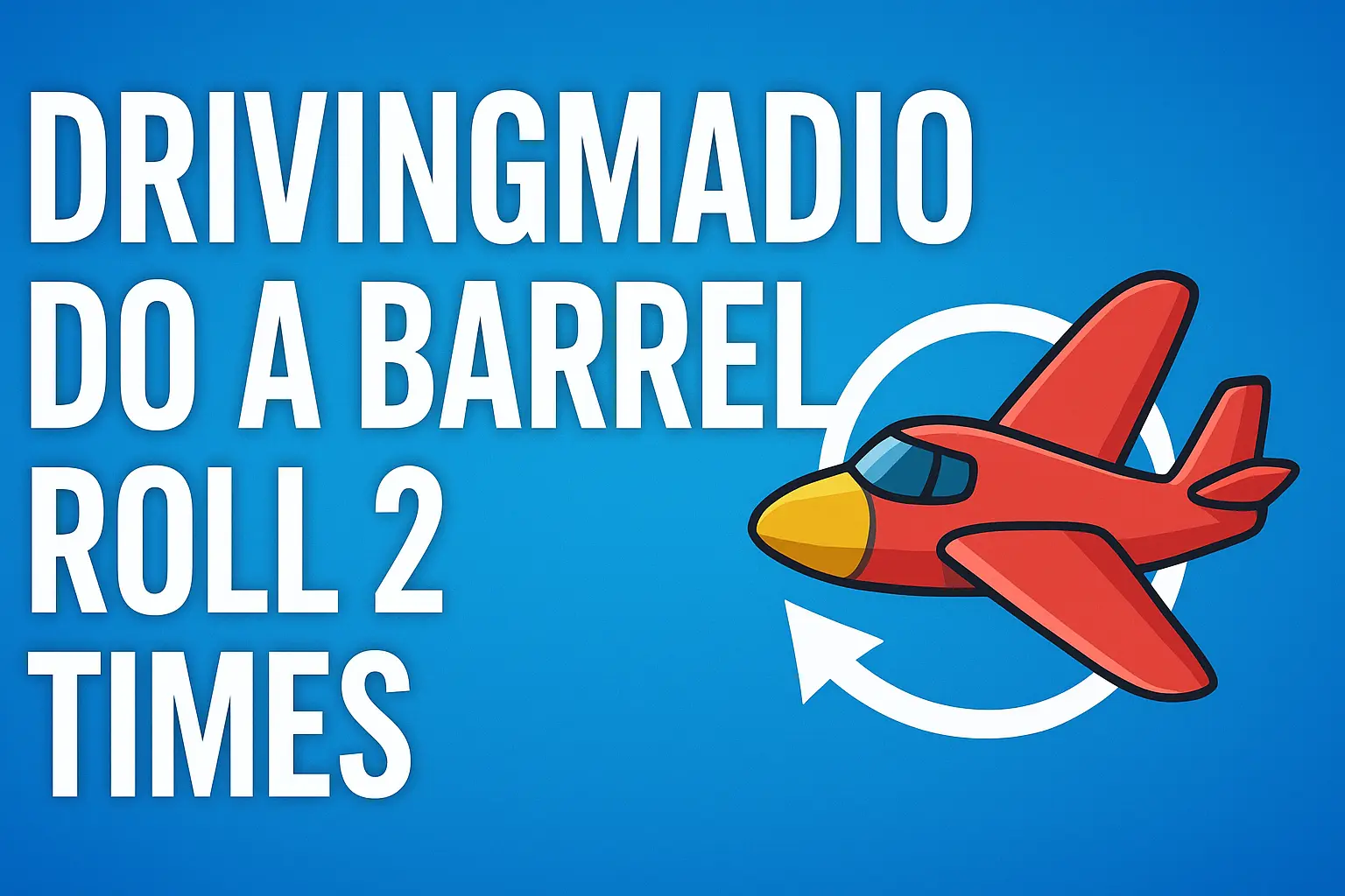 drivingmadio do a barrel roll 2 times
